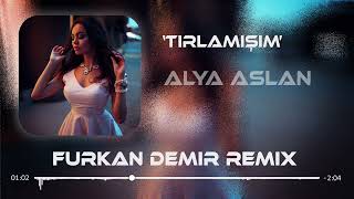 Alya Aslan - Tırlamışım | Furkan Demir Remix