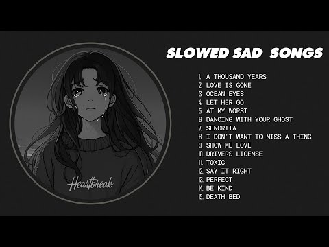 Best Slowed Sad Songs Sad Love Songs That Make You Cry Songs To Listen To When You Are Sad 