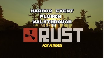Rust Harbor Event Plugin Walkthrough (for players)