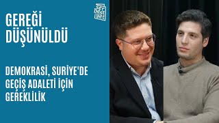 Gereği Düşünüldü | Yunus Emre Erdölen: “Demokrasi, Suriye'de geçiş adaleti için gereklilik"