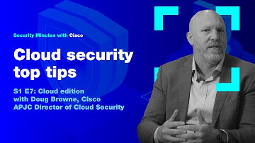 Security Minutes with Cisco S1 Ep 7 - Cloud security top tips