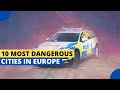 Exploring Europe's Most Dangerous Cities