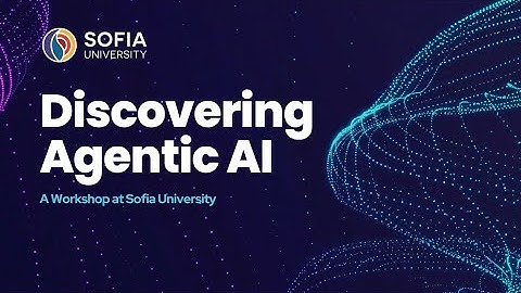 Sofia University’s Agentic AI Workshop - November 1, 2025 🎥🤖