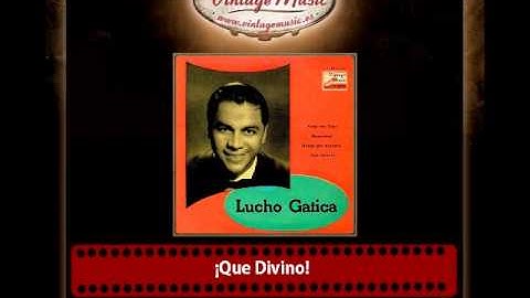 Lucho Gatica – ¡Que Divino!