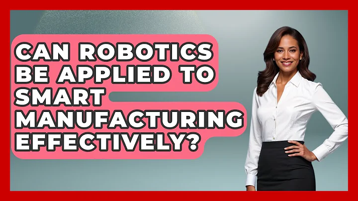 Can Robotics Be Applied to Smart Manufacturing Effectively? - Mechanical Engineering Explained