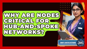 Why Are Nodes Critical For Hub-and-spoke Networks? - Smart Logistics Network