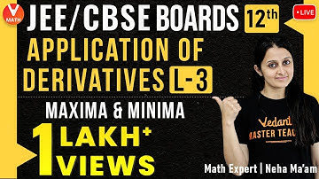 Application of Derivatives L-3 | Maxima and Minima | Class 12 | JEE Maths | JEE 2021 | Vedantu