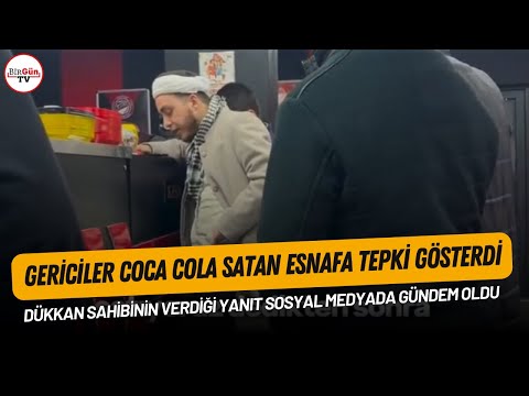 Dükkanına gelip Coca Cola sattığı için tepki gösteren gericilere dükkan sahibinden olay yanıt