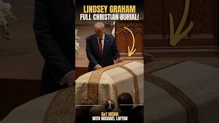 Lindsey Graham Receives a Full Christian Funeral and Burial