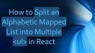 How to Split an Alphabetic Mapped List into Multiple  ul  in React