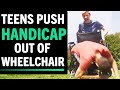 Teens Push HANDICAP Out Of Wheelchair, They Instantly Regret It