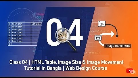 Class 04 | HTML Table, Image Size & Image Movement Tutorial in Bangla | Web Design Course