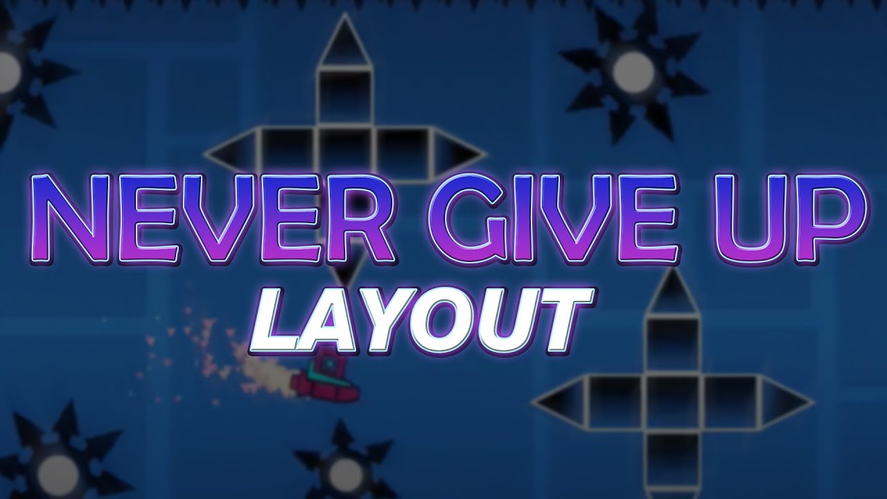 Never Give Up - Geometry Dash (Layout) - YouTube