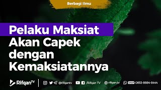 Pelaku Maksiat Akan Capek dengan Kemaksiatannya - Ustadz Arif Usman Anugraha, Lc