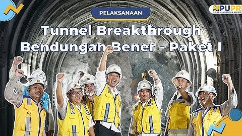 TUNNEL BREAKTHROUGH BENDUNGAN BENER