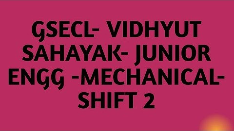 3-GSECL VIDHYUT SAYAK JUNIOR ENGINEERE MECHANICAL-SHIFT 2