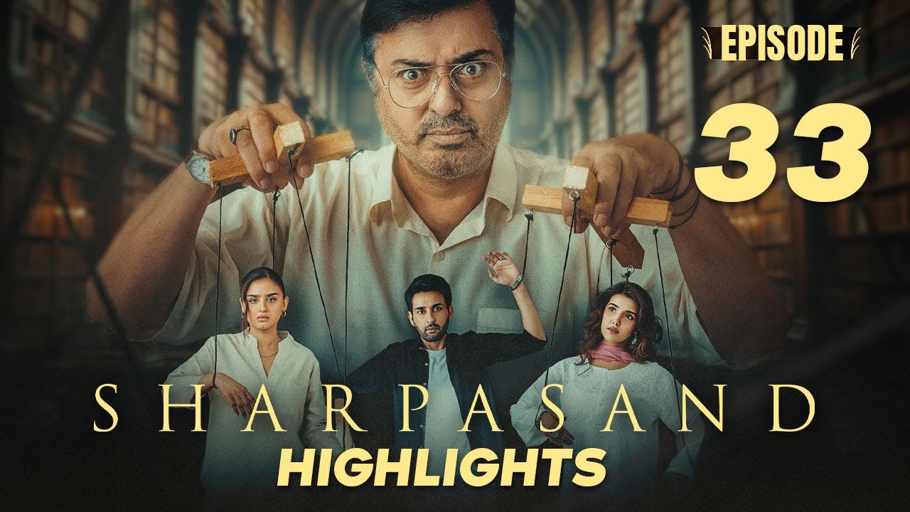 Sharpasand Episode 33 | Highlights | Naumaan Ijaz | Hareem Farooq | Affan Waheed | Hira Mani |