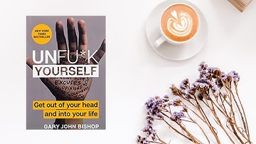 Unfu*k Yourself: Get Out of Your Head and Into Your Life by Gary John Bishop