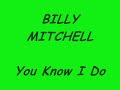 Billy Mitchell - You Know I Do.wmv