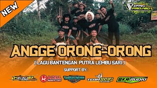 DJ BANTENGAN !! PUTRA LEMBU SARI ANGGE ORONG-ORONG