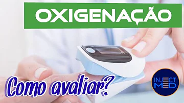 Como avaliar oxigenação?