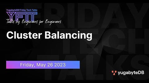 Cluster Balancing | YugabyteDB Friday Tech Talks | Episode 66