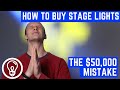 How to Buy Stage Lights (The $50,000 Mistake)