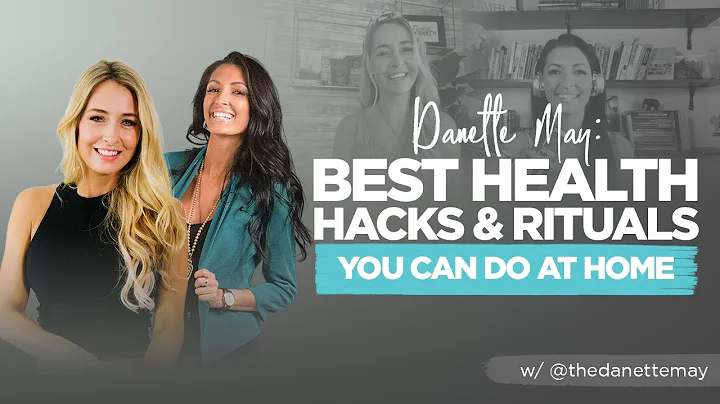 Danette May: Best Health Hacks & Rituals You Can D...