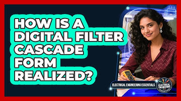 How Is A Digital Filter Cascade Form Realized?