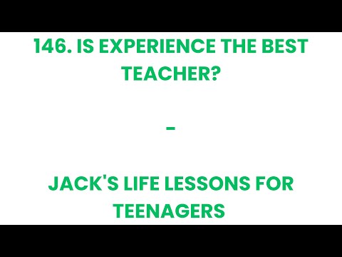 146 Is Experience The Best Teacher? Jack’s Life Lessons For Teenagers - For A Better Tomorrow. Ire o