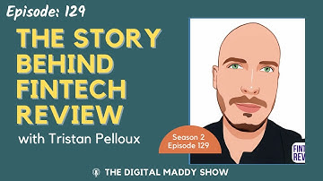 The story behind Fintech Review with Tristan Pelloux | The Digital Maddy Show