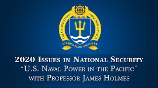 2020 Issues in National Security Lecture: James Holmes on U.S. Naval Power in the Pacific