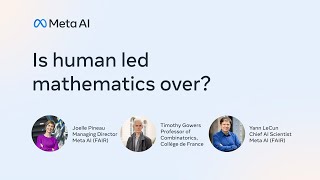 Is human led mathematics over? Panel with Joelle Pineau, Timothy Gowers & Yann LeCun | Meta AI