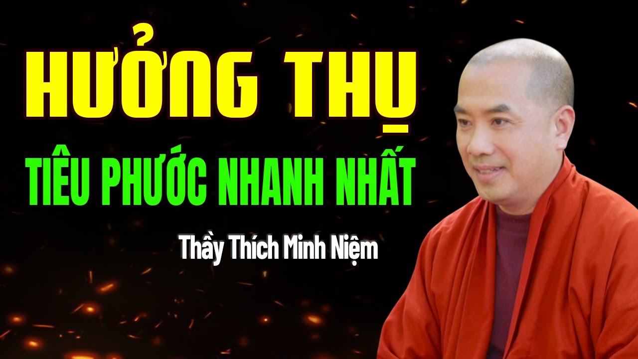 HƯỞNG THỤ TIÊU PHƯỚC NHANH NHẤT | Thầy Minh Niệm