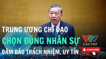 Tổng Bí thư Tô Lâm chỉ đạo chuẩn bị nhân sự bầu cử 2026–2031 | VTV CẦN THƠ