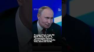President Putin Calls PM Modi “Dear Friend” &amp; Slams US Tariffs Ahead of December India Visit