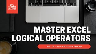 Master Excel Logical Operators: AND, OR, & NOT with Practical Examples | Data Centric Channel