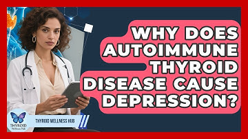 Why Does Autoimmune Thyroid Disease Cause Depression? - Thyroid Wellness Hub