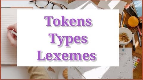 Word ,Token, Type ,Lexeme.