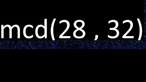 mcd 28 y 32 , maximo comun divisor , mcd(28 , 32) como se halla , ejemplos