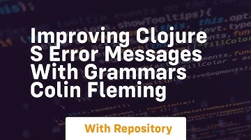 Improving clojure s error messages with grammars colin fleming