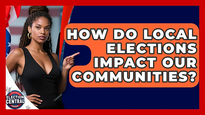 How Do Local Elections Impact Our Communities? - Election Central Channel