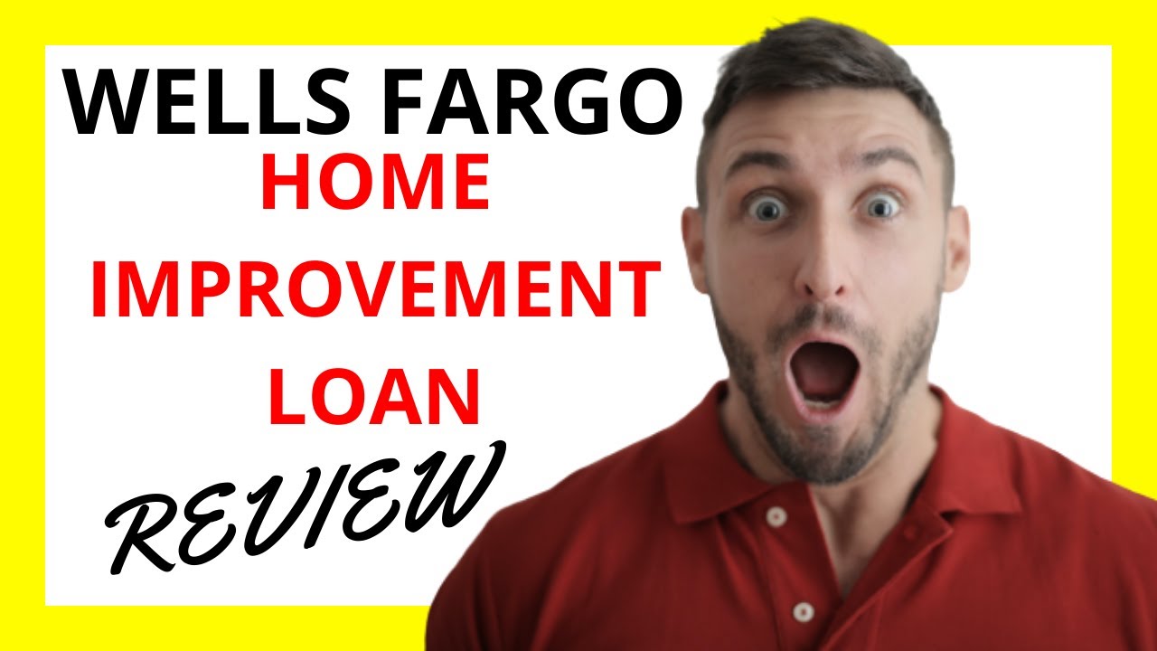 Wells Fargo Home Improvement Loans: Financing Your Renovation Projects