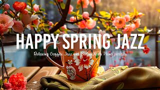 Spring Soft Jazz Instrumental Music ☕ Relaxing Coffee Jazz & Bossa Nova Piano positive for Good mood