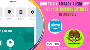 How to Fix Amazon Alexa App Stopped Working Entirely in Android