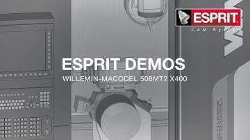 ESPRIT running a Willemin-Macodel 508MT2 X400