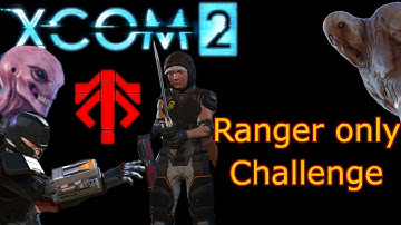 XCOM 2 Ranger Only Challenge