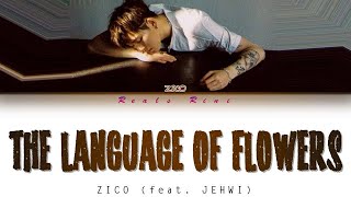 Video thumbnail of "THE LANGUAGE OF FLOWERS - ZICO feat. JEHWI (지코 feat. 제휘) [Color Coded Lyrics/가사 HAN|ROM|INDO]"