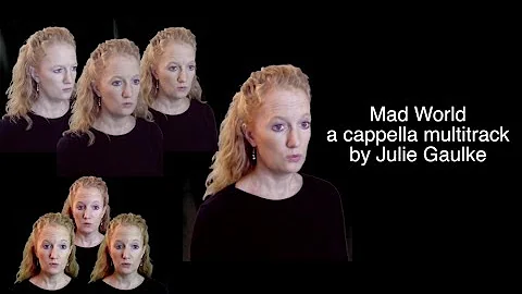 Mad World - a cappella multitrack by Julie Gaulke