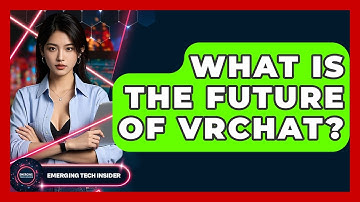 What Is The Future Of VRChat? - Emerging Tech Insider